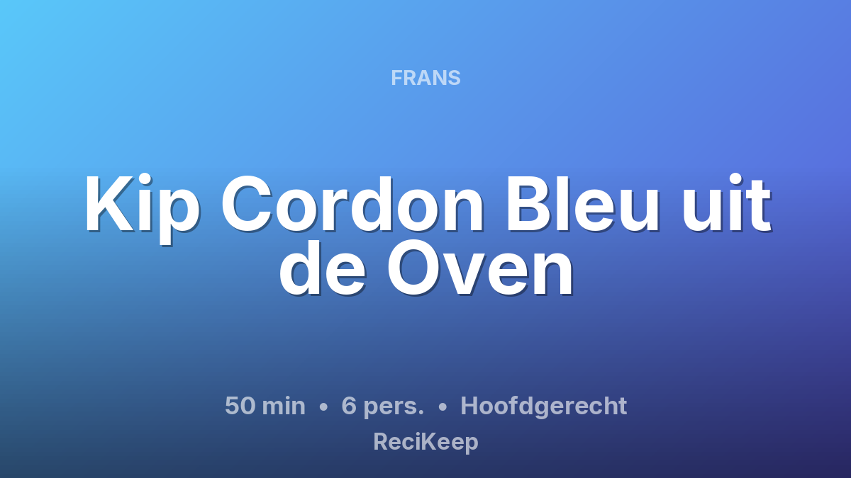 Receptkaart Kip Cordon Bleu uit de Oven – Hoofdgerecht