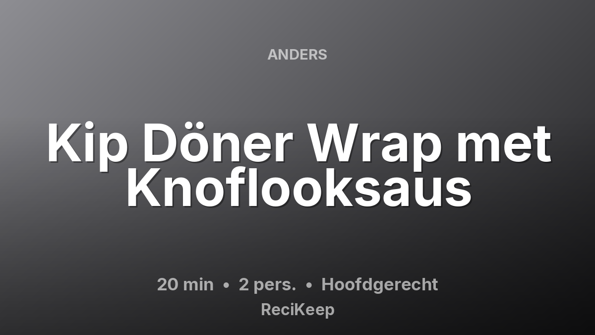 Receptkaart Kip Döner Wrap met Knoflooksaus – Hoofdgerecht