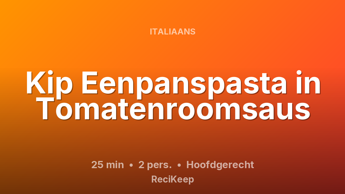 Receptkaart Kip Eenpanspasta in Tomatenroomsaus – Hoofdgerecht