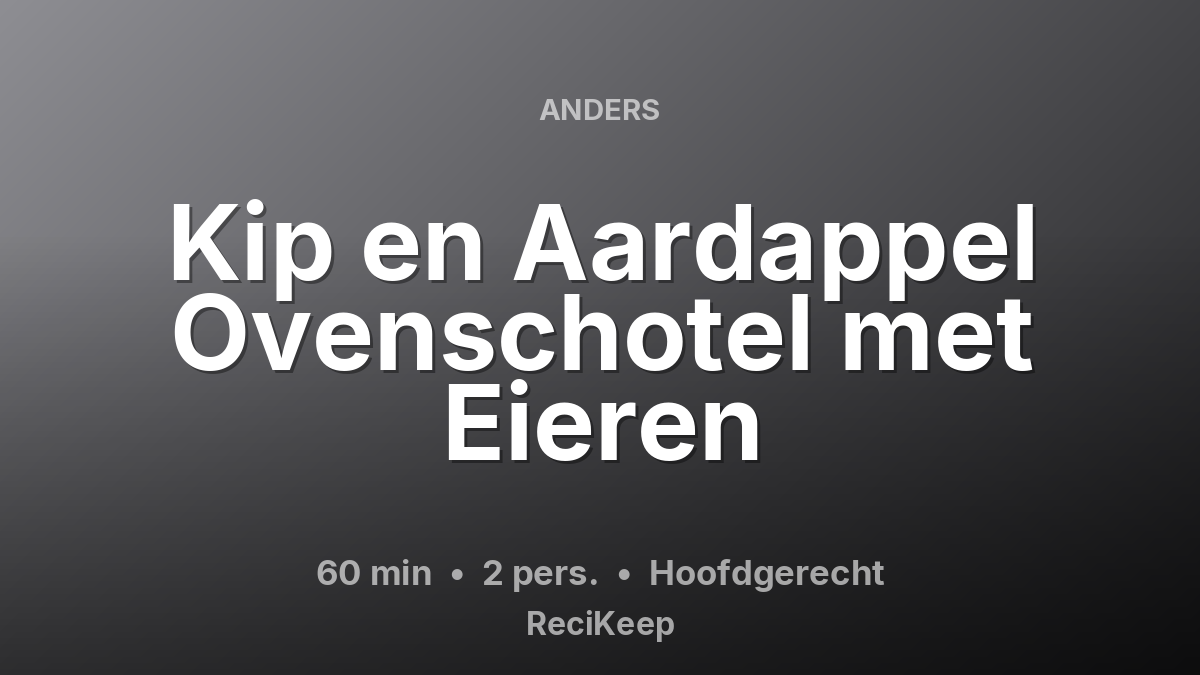 Receptkaart Kip en Aardappel Ovenschotel met Eieren – Hoofdgerecht