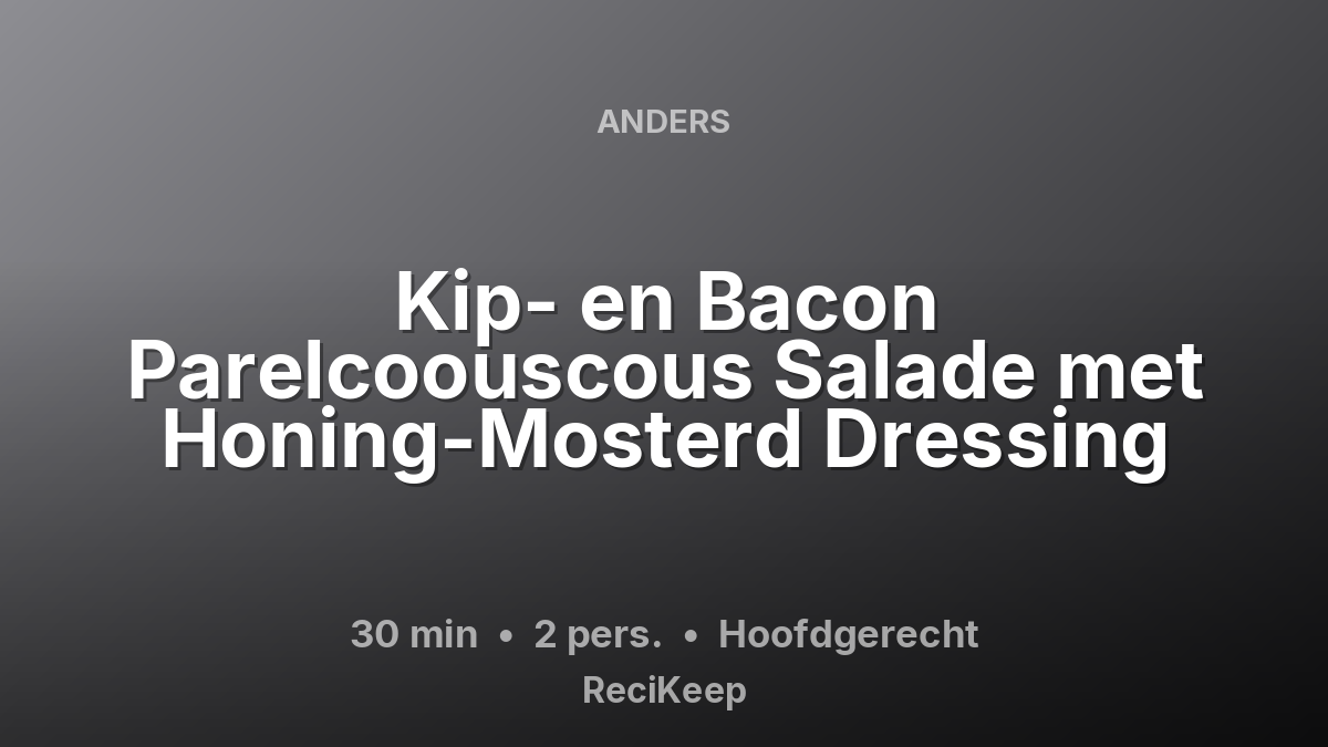 Receptkaart Kip- en Bacon Parelcoouscous Salade met Honing-Mosterd Dressing – Hoofdgerecht