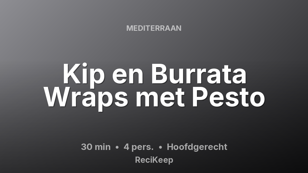 Receptkaart Kip en Burrata Wraps met Pesto – Hoofdgerecht