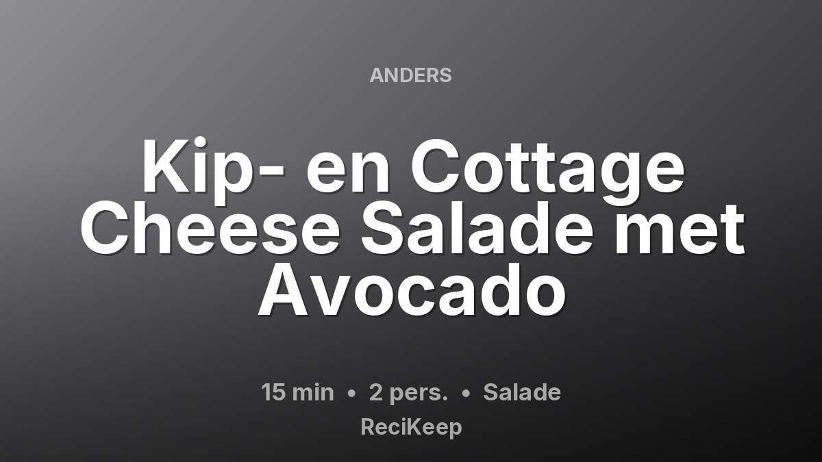 Receptkaart Kip- en Cottage Cheese Salade met Avocado – Salade