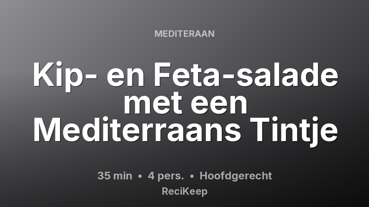 Receptkaart Kip- en Feta-salade met een Mediterraans Tintje – Hoofdgerecht