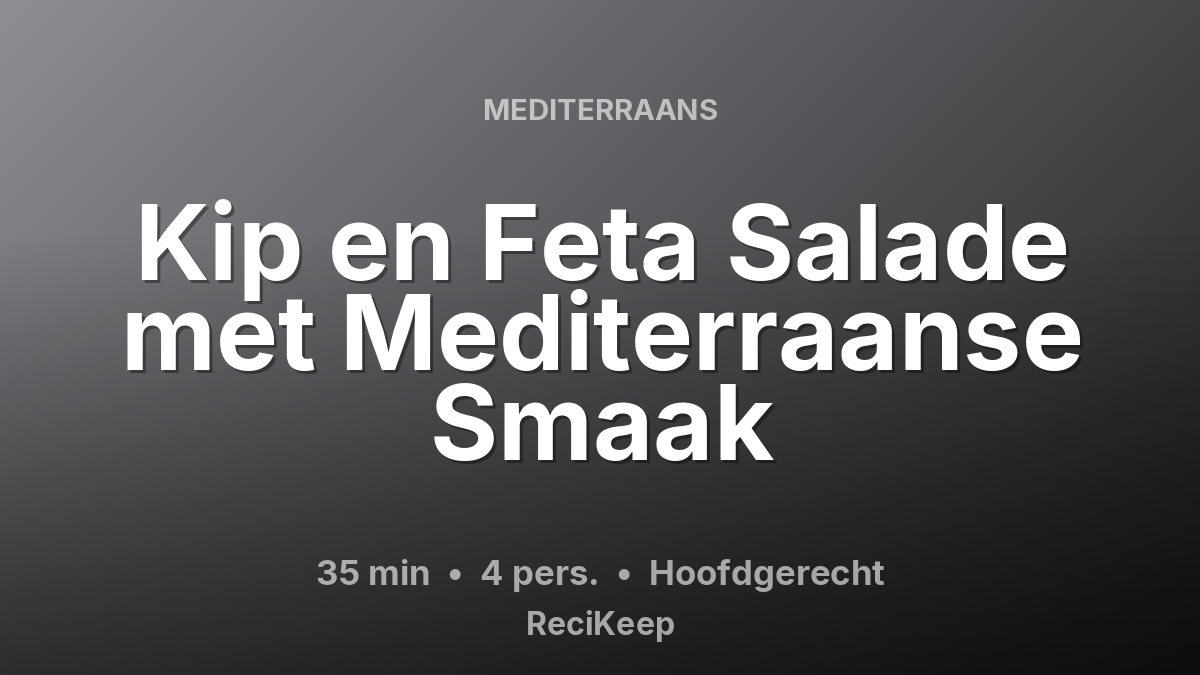 Receptkaart Kip en Feta Salade met Mediterraanse Smaak – Hoofdgerecht