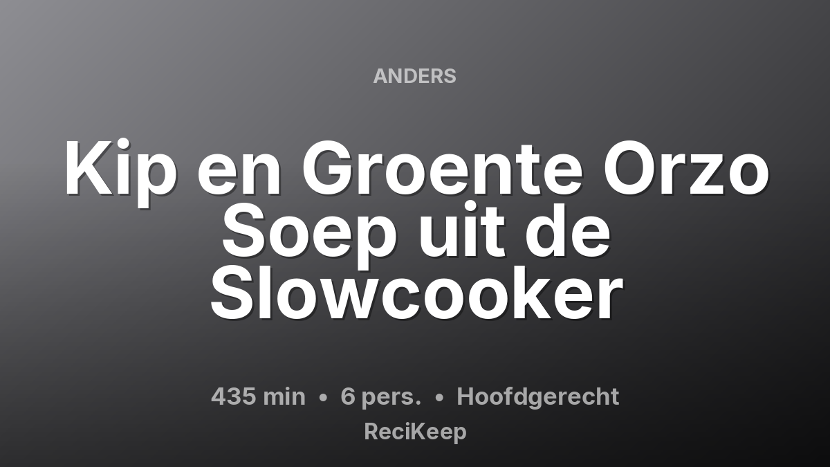 Receptkaart Kip en Groente Orzo Soep uit de Slowcooker – Hoofdgerecht