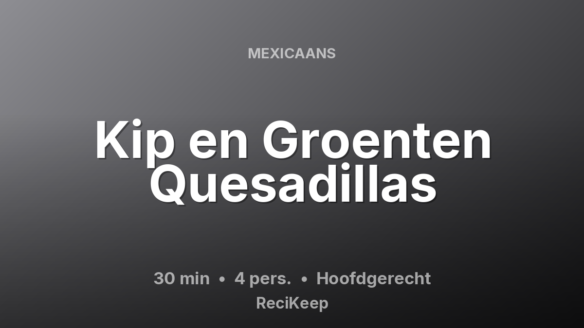 Receptkaart Kip en Groenten Quesadillas – Hoofdgerecht