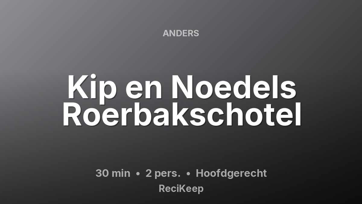 Receptkaart Kip en Noedels Roerbakschotel – Hoofdgerecht