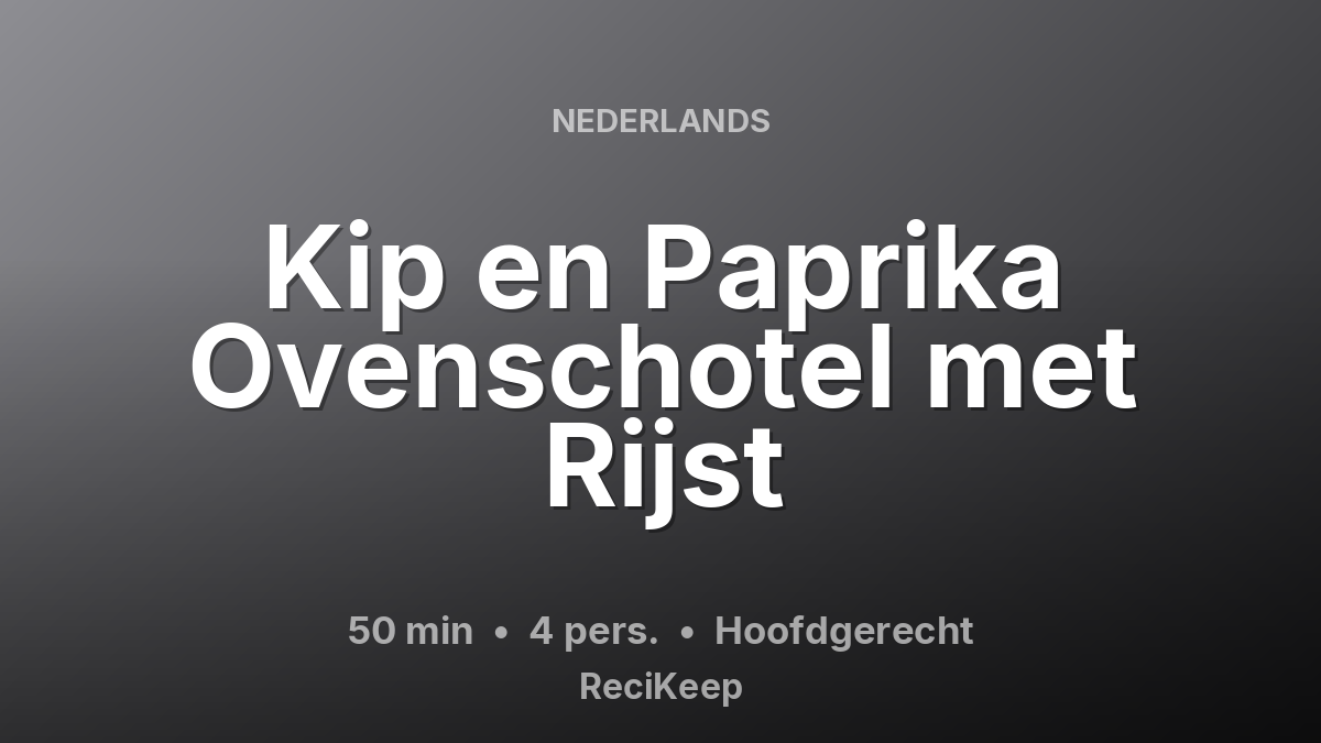 Receptkaart Kip en Paprika Ovenschotel met Rijst – Hoofdgerecht