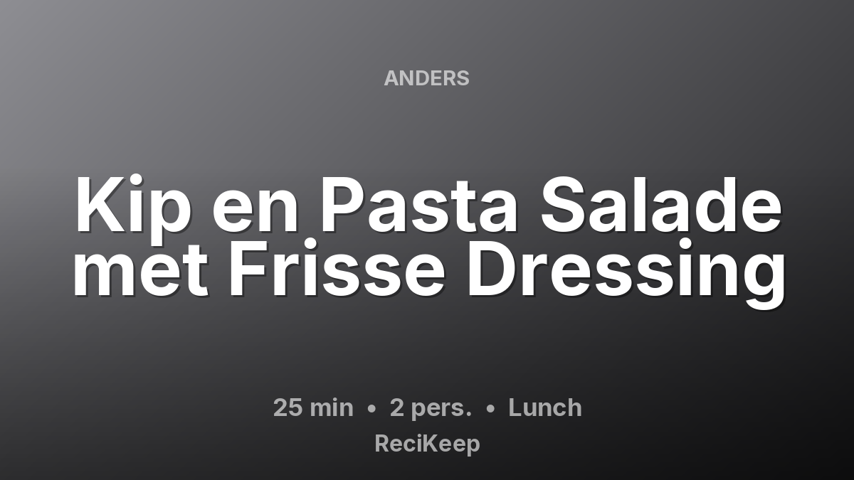 Receptkaart Kip en Pasta Salade met Frisse Dressing – Lunch