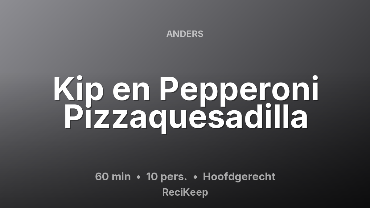 Receptkaart Kip en Pepperoni Pizzaquesadilla – Hoofdgerecht