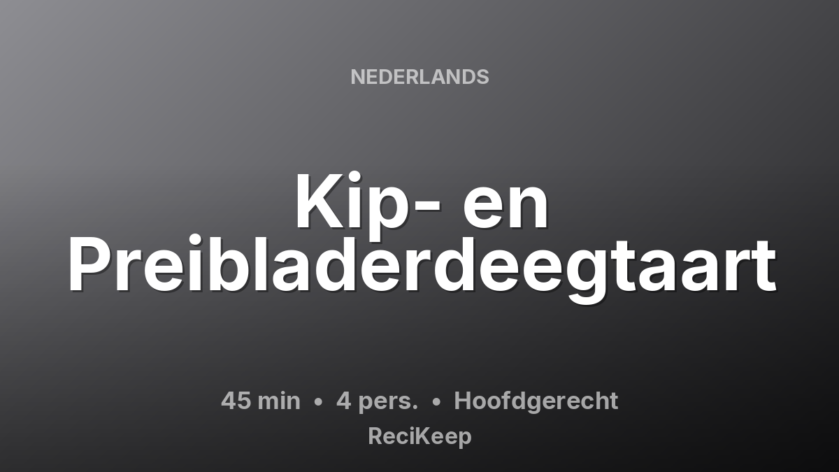 Receptkaart Kip- en Preibladerdeegtaart – Hoofdgerecht