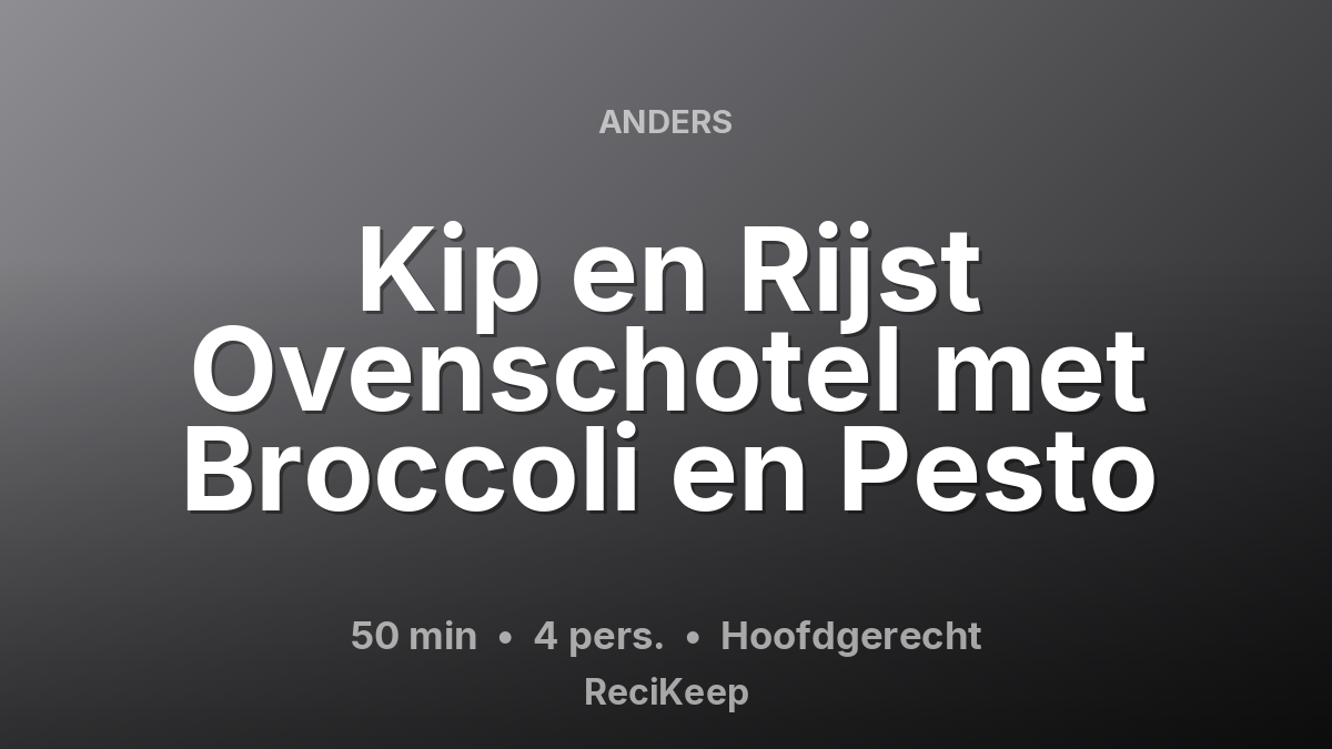 Receptkaart Kip en Rijst Ovenschotel met Broccoli en Pesto – Hoofdgerecht