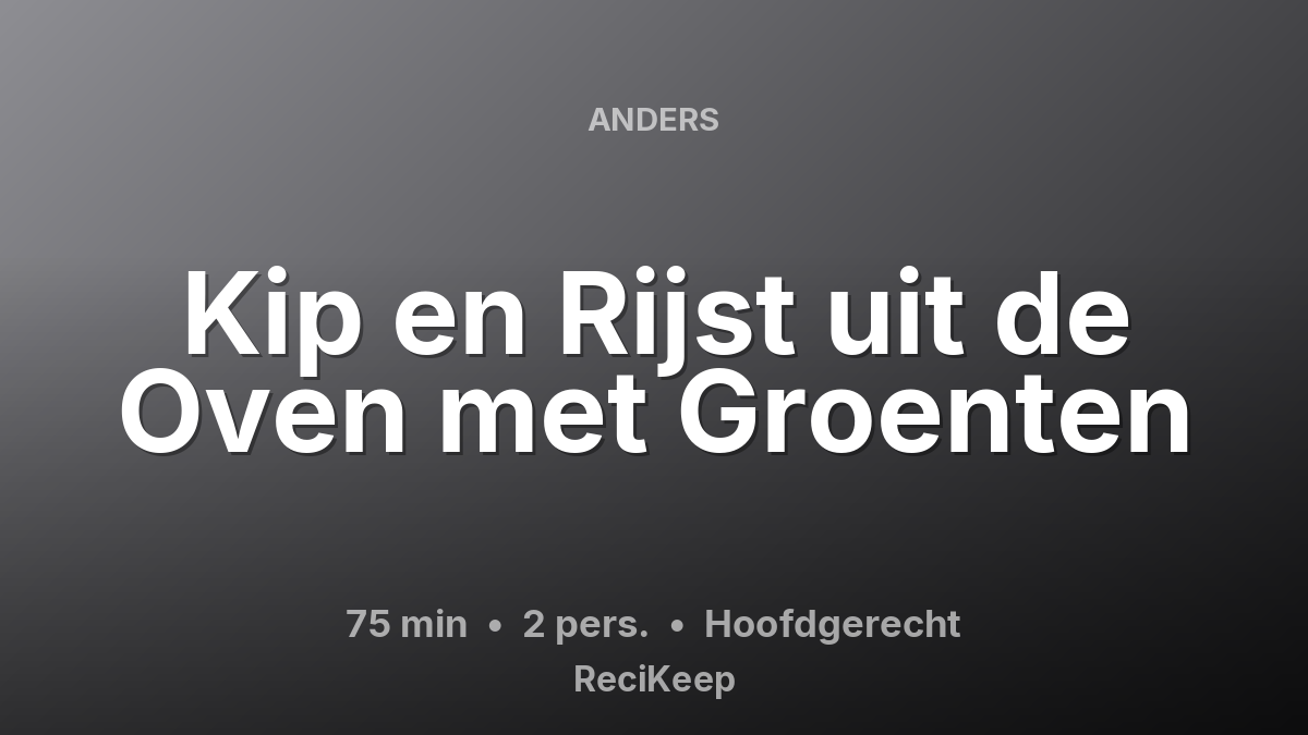 Receptkaart Kip en Rijst uit de Oven met Groenten – Hoofdgerecht