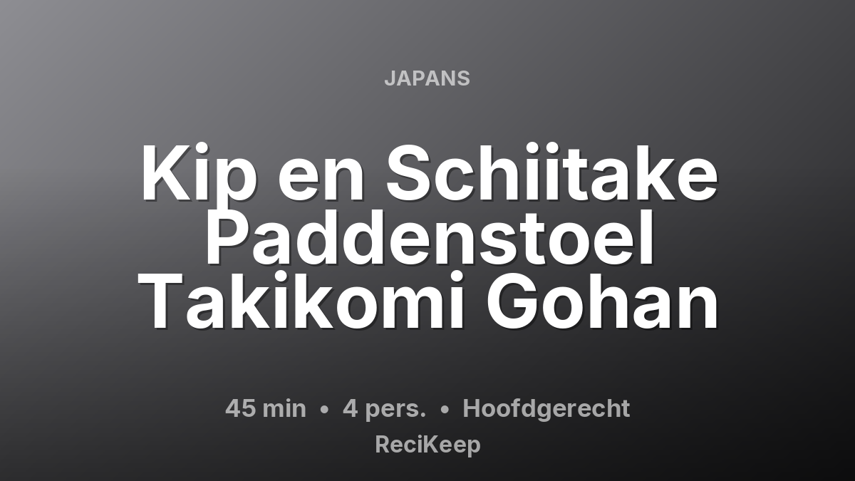 Receptkaart Kip en Schiitake Paddenstoel Takikomi Gohan – Hoofdgerecht