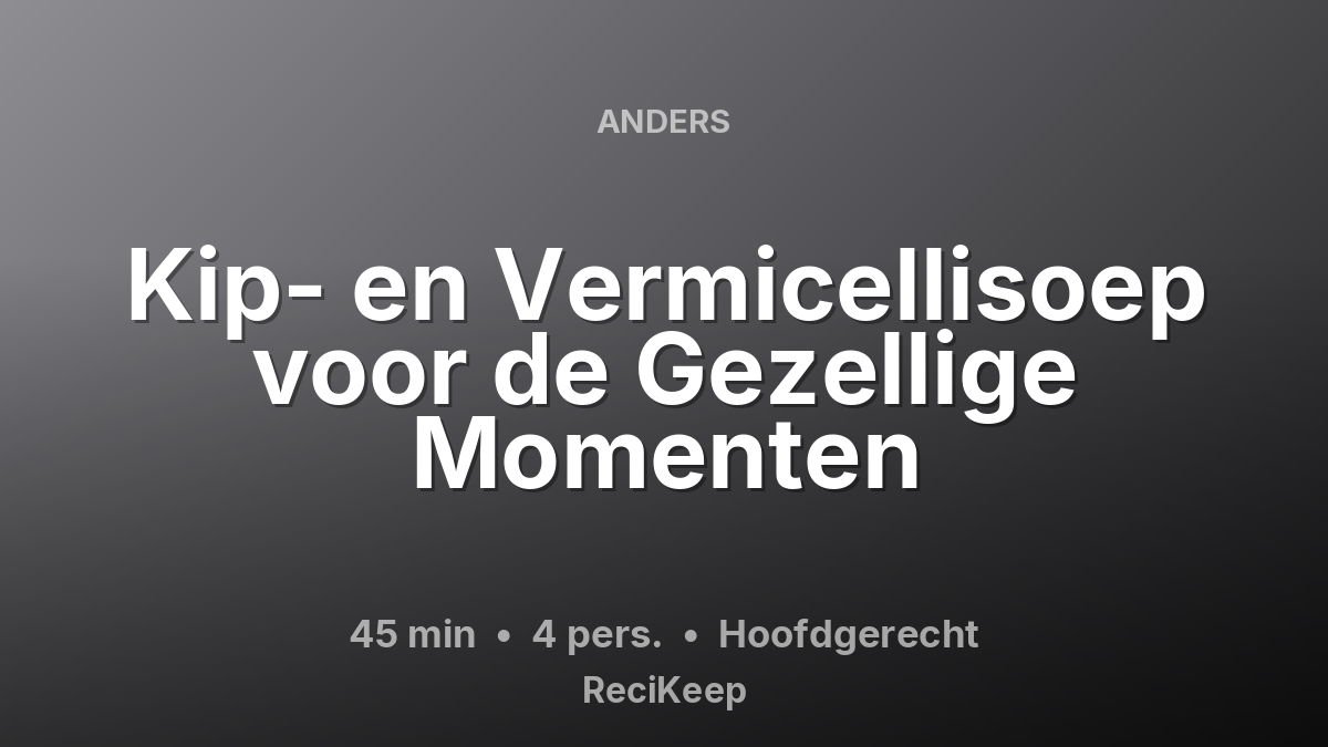 Receptkaart Kip- en Vermicellisoep voor de Gezellige Momenten – Hoofdgerecht