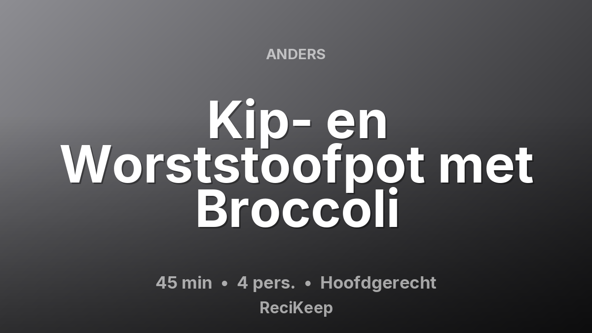 Receptkaart Kip- en Worststoofpot met Broccoli – Hoofdgerecht