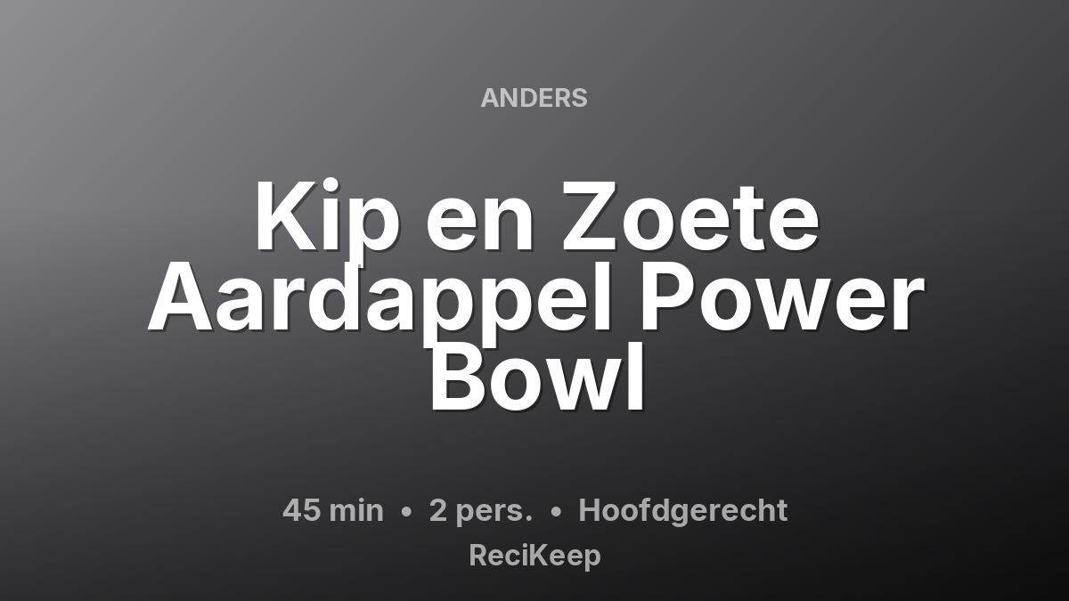 Receptkaart Kip en Zoete Aardappel Power Bowl – Hoofdgerecht
