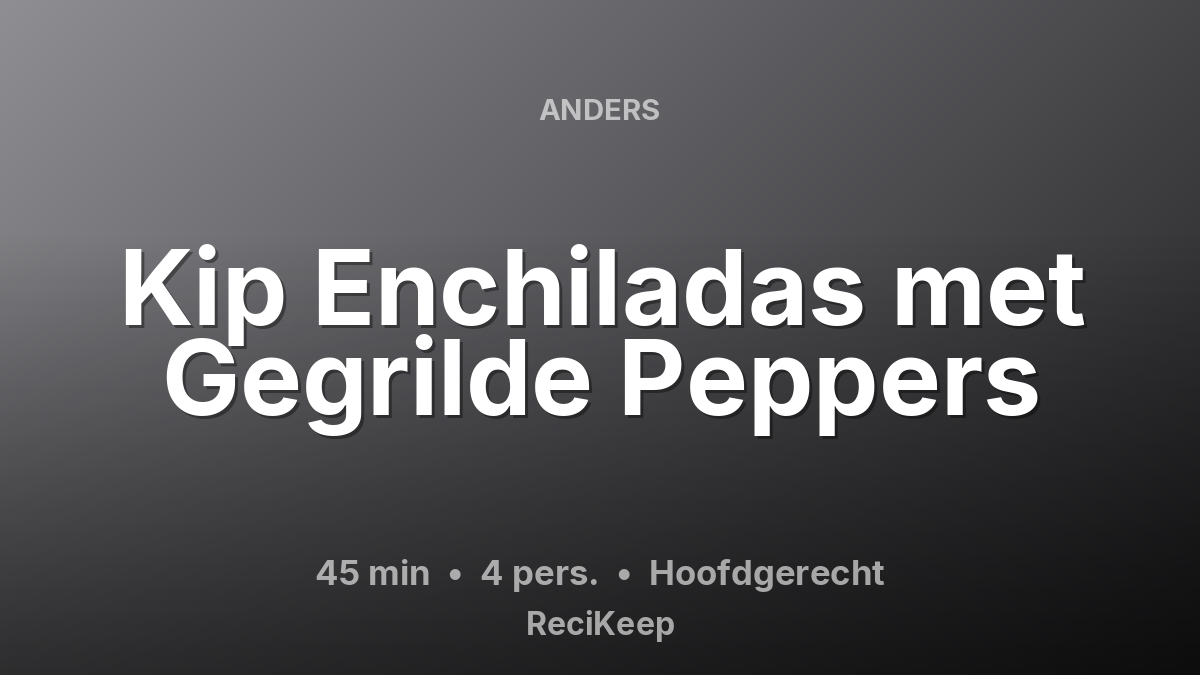 Receptkaart Kip Enchiladas met Gegrilde Peppers – Hoofdgerecht