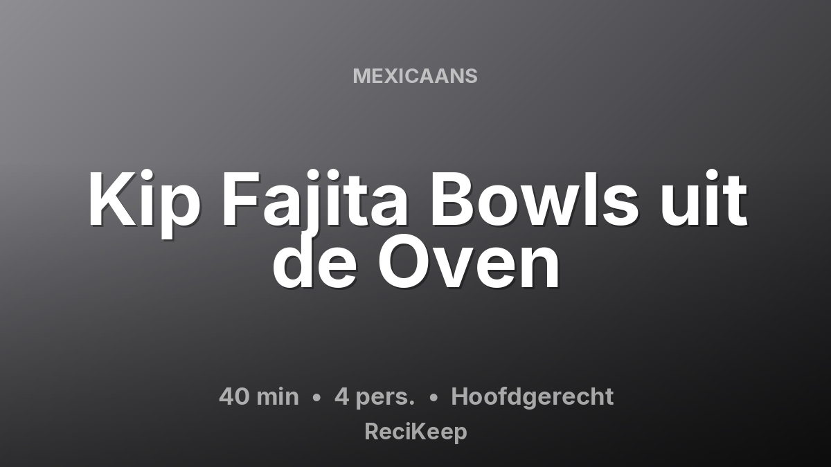 Receptkaart Kip Fajita Bowls uit de Oven – Hoofdgerecht