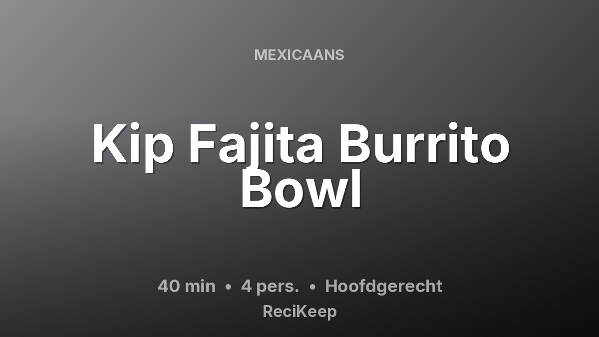Receptkaart Kip Fajita Burrito Bowl – Hoofdgerecht