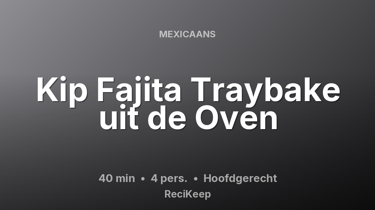 Receptkaart Kip Fajita Traybake uit de Oven – Hoofdgerecht
