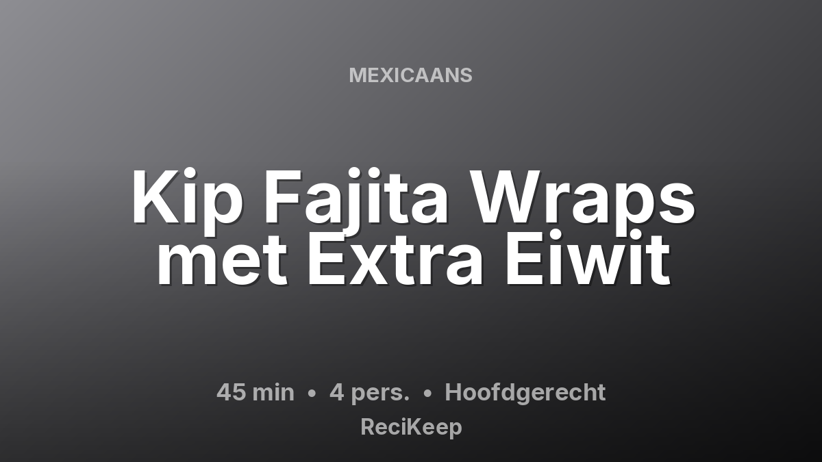 Receptkaart Kip Fajita Wraps met Extra Eiwit – Hoofdgerecht