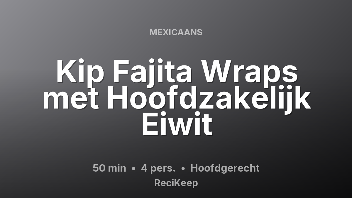 Receptkaart Kip Fajita Wraps met Hoofdzakelijk Eiwit – Hoofdgerecht