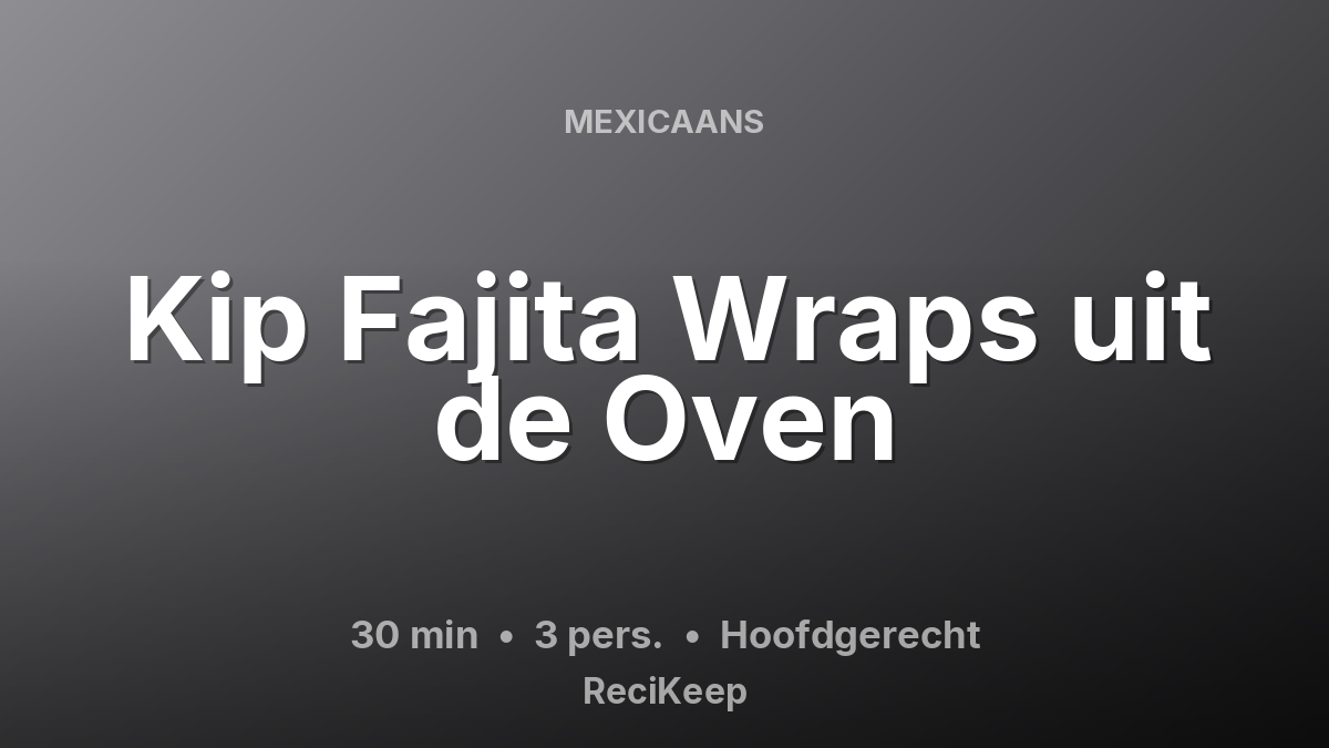 Receptkaart Kip Fajita Wraps uit de Oven – Hoofdgerecht