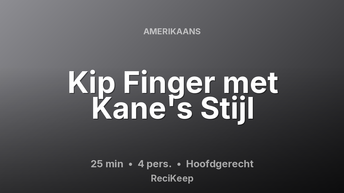 Receptkaart Kip Finger met Kane's Stijl – Hoofdgerecht