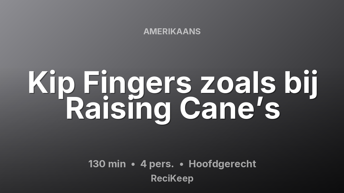 Receptkaart Kip Fingers zoals bij Raising Cane’s – Hoofdgerecht