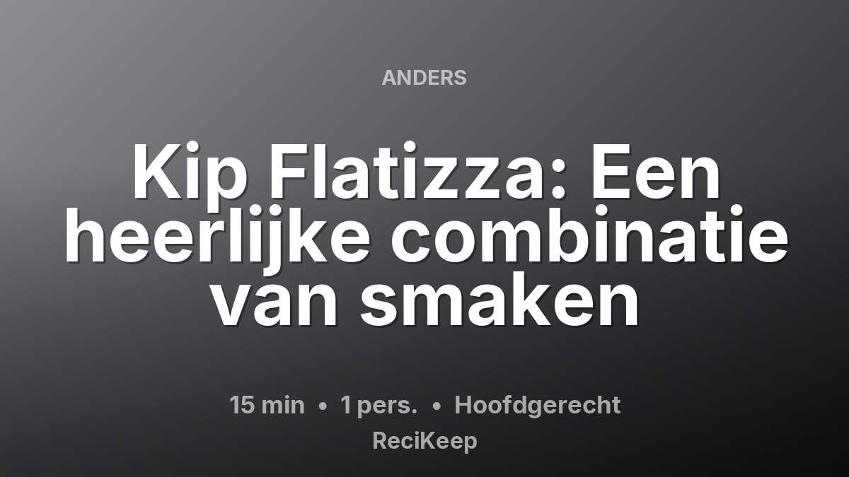 Receptkaart Kip Flatizza: Een heerlijke combinatie van smaken – Hoofdgerecht