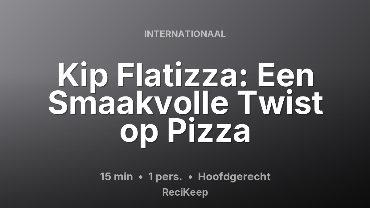 Receptkaart Kip Flatizza: Een Smaakvolle Twist op Pizza – Hoofdgerecht