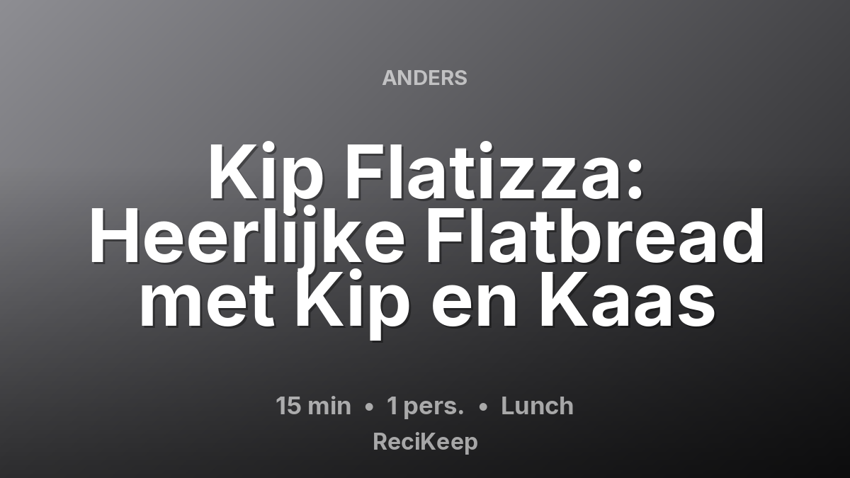 Receptkaart Kip Flatizza: Heerlijke Flatbread met Kip en Kaas – Lunch