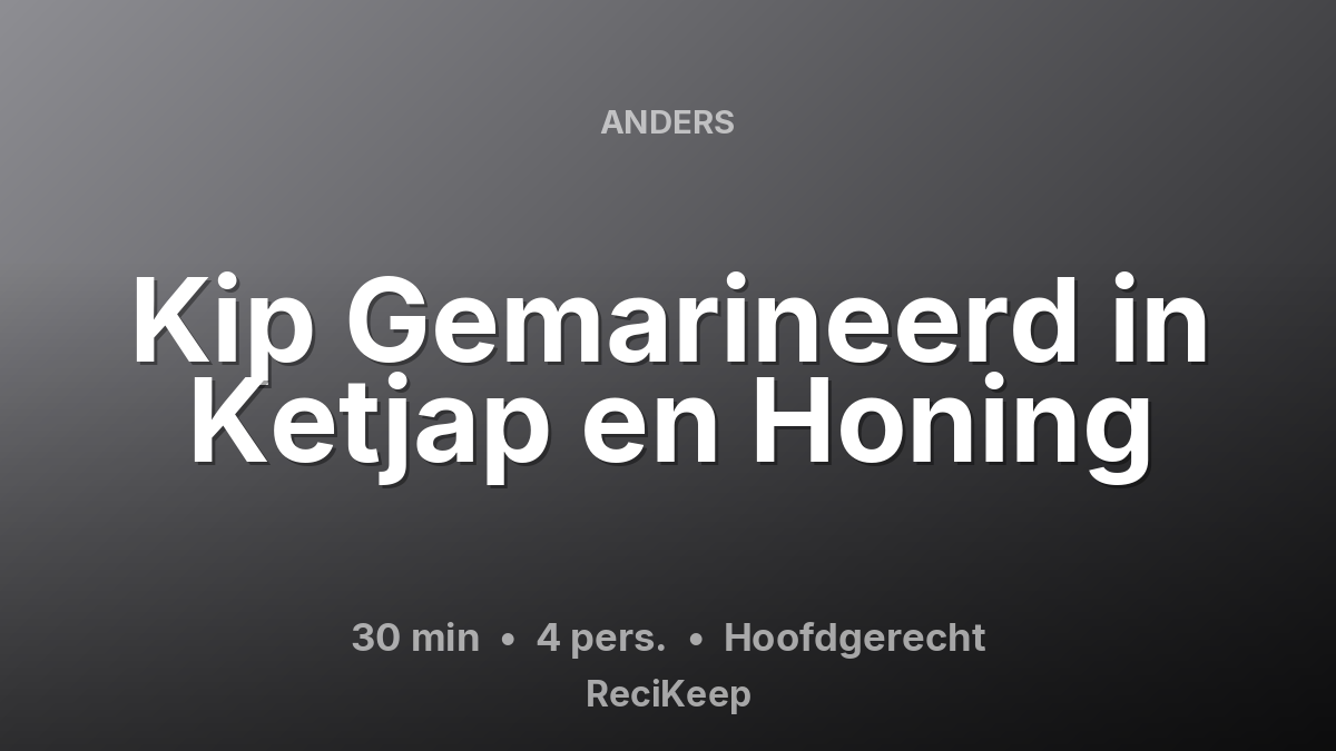 Receptkaart Kip Gemarineerd in Ketjap en Honing – Hoofdgerecht
