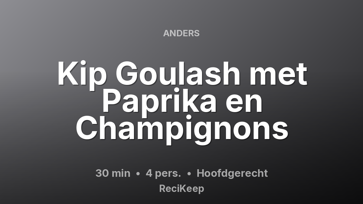 Receptkaart Kip Goulash met Paprika en Champignons – Hoofdgerecht