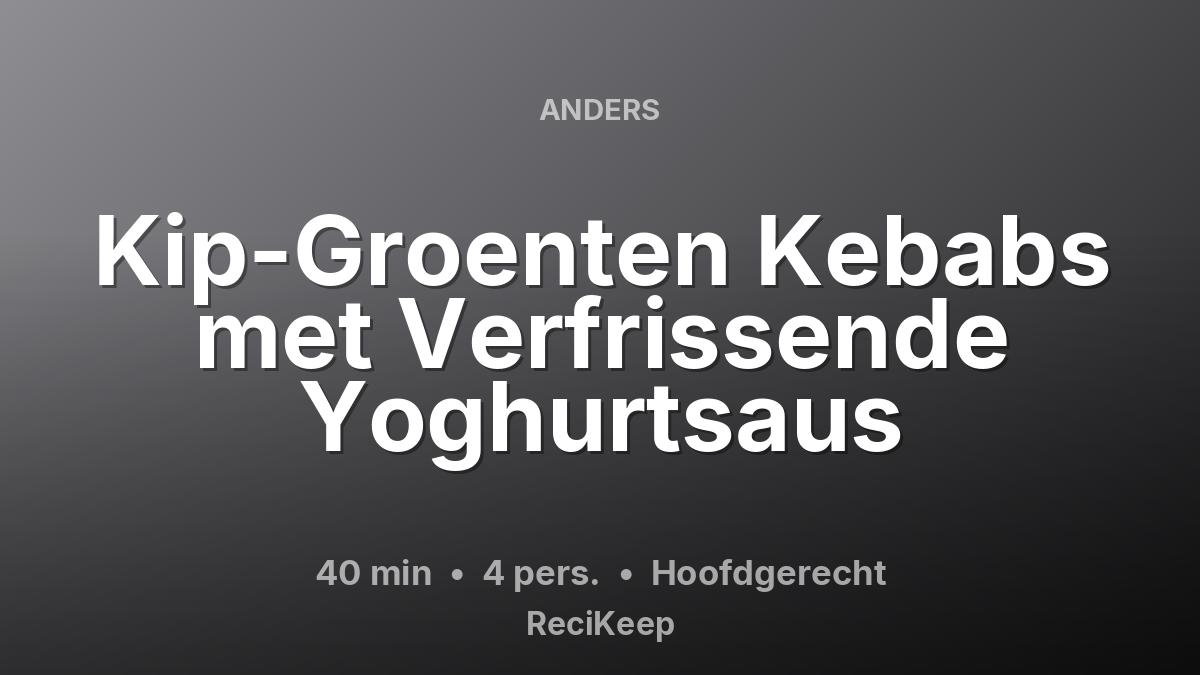 Receptkaart Kip-Groenten Kebabs met Verfrissende Yoghurtsaus – Hoofdgerecht