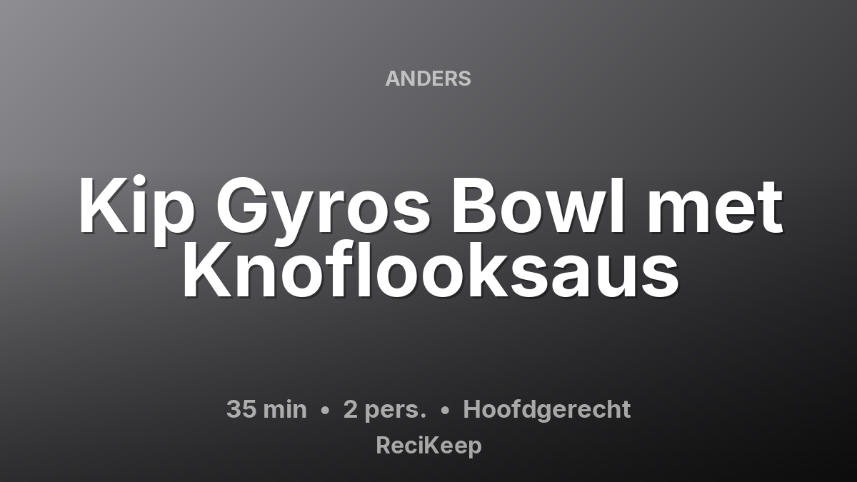 Receptkaart Kip Gyros Bowl met Knoflooksaus – Hoofdgerecht