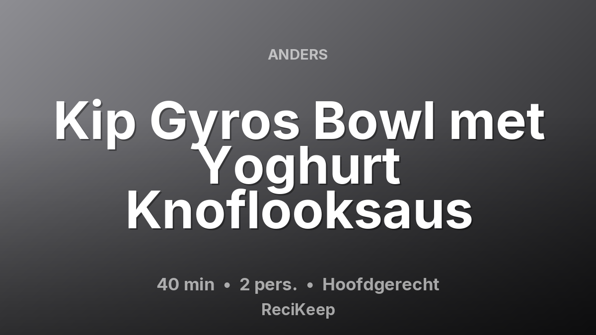Receptkaart Kip Gyros Bowl met Yoghurt Knoflooksaus – Hoofdgerecht