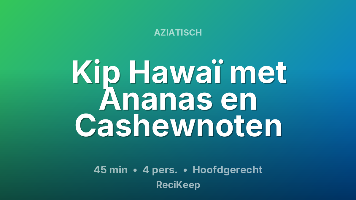 Receptkaart Kip Hawaï met Ananas en Cashewnoten – Hoofdgerecht