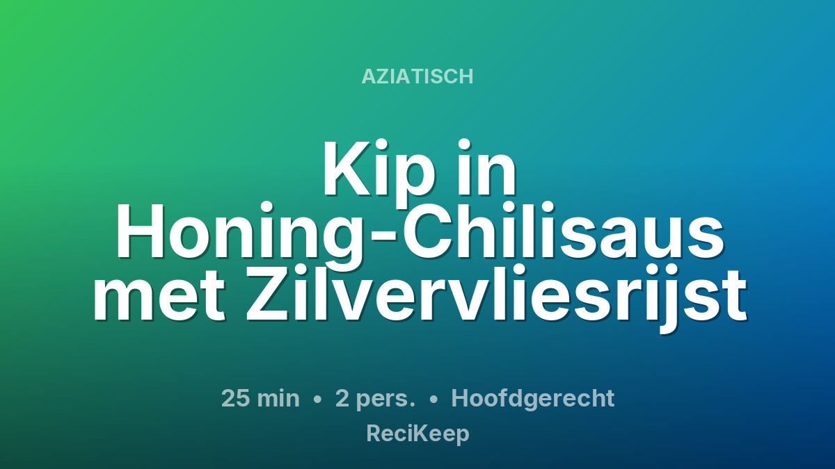Receptkaart Kip in Honing-Chilisaus met Zilvervliesrijst – Hoofdgerecht