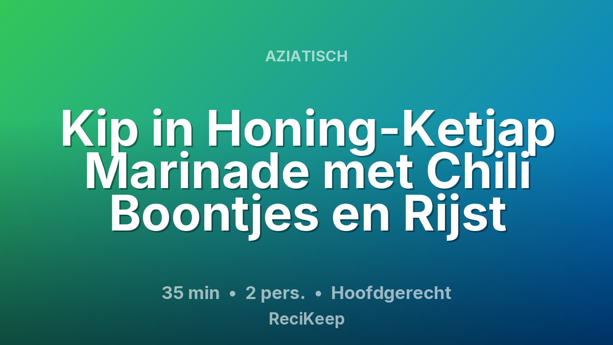 Receptkaart Kip in Honing-Ketjap Marinade met Chili Boontjes en Rijst – Hoofdgerecht