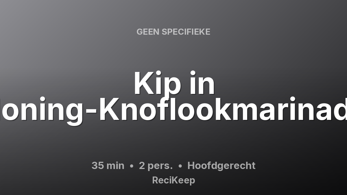 Receptkaart Kip in Honing-Knoflookmarinade – Hoofdgerecht