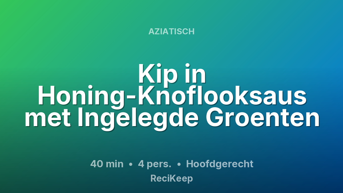 Receptkaart Kip in Honing-Knoflooksaus met Ingelegde Groenten – Hoofdgerecht
