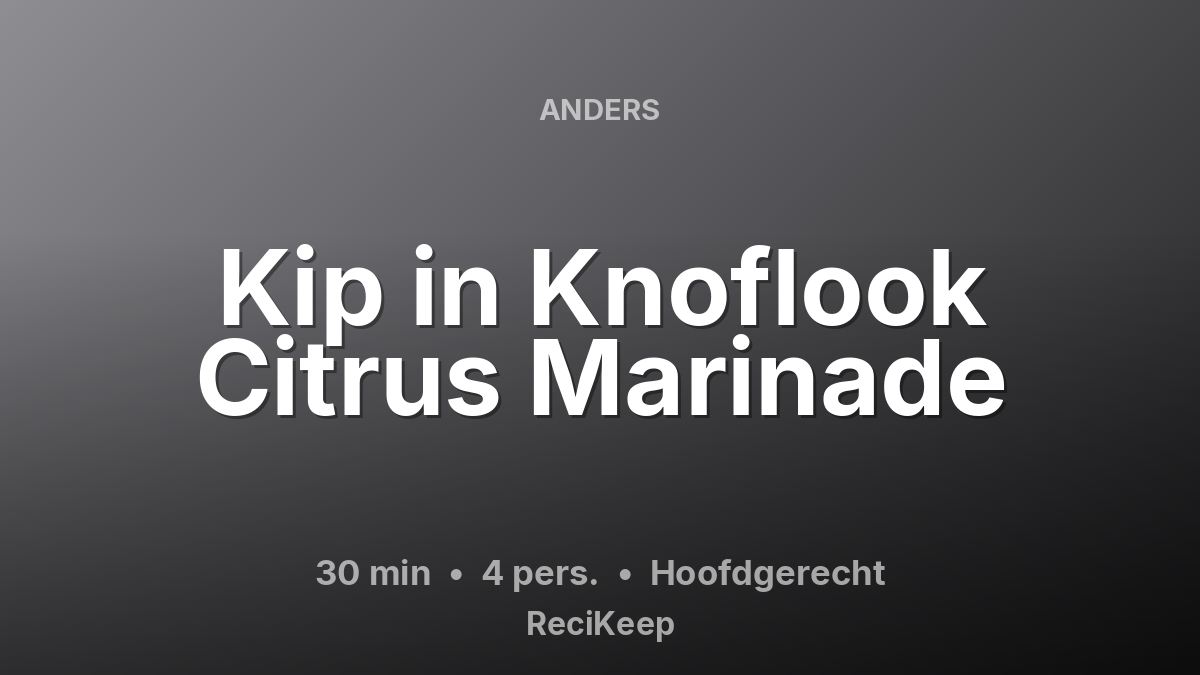 Receptkaart Kip in Knoflook Citrus Marinade – Hoofdgerecht