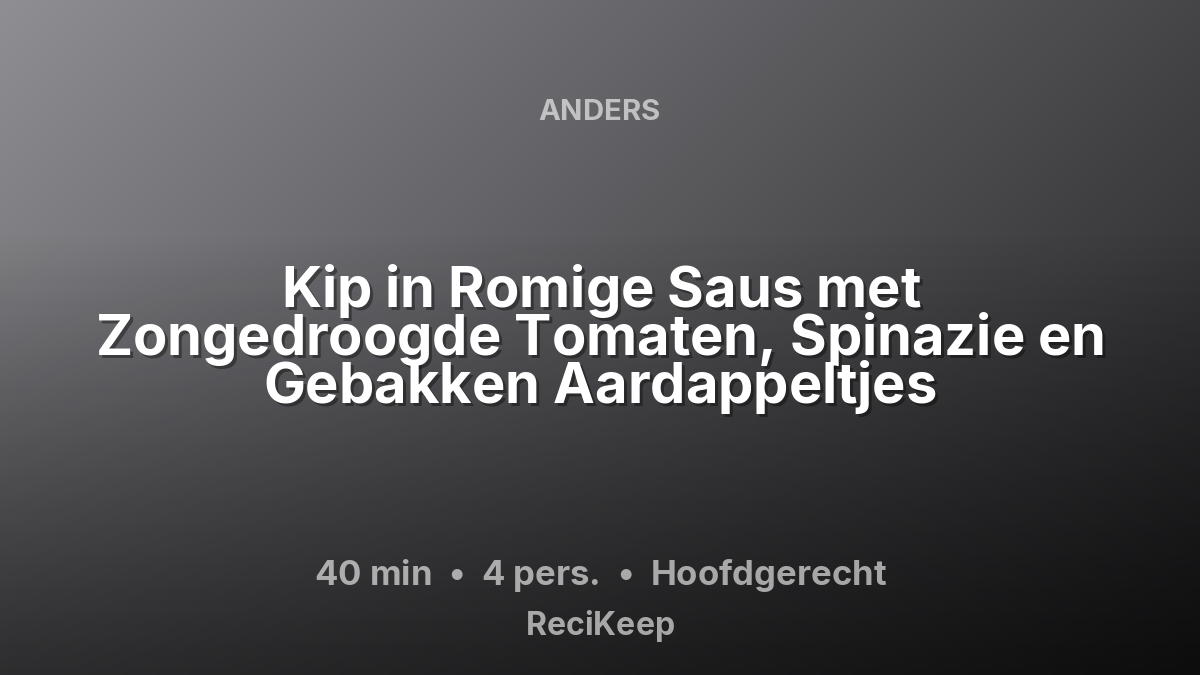 Receptkaart Kip in Romige Saus met Zongedroogde Tomaten, Spinazie en Gebakken Aardappeltjes – Hoofdgerecht