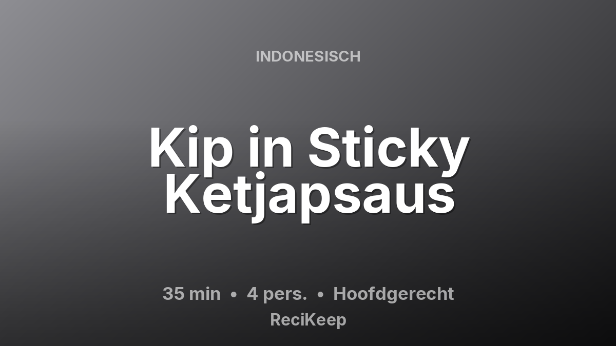 Receptkaart Kip in Sticky Ketjapsaus – Hoofdgerecht