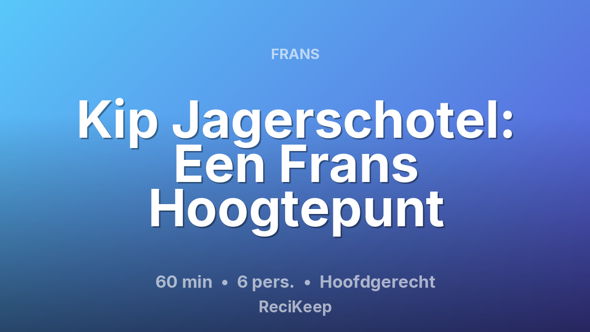 Receptkaart Kip Jagerschotel: Een Frans Hoogtepunt – Hoofdgerecht