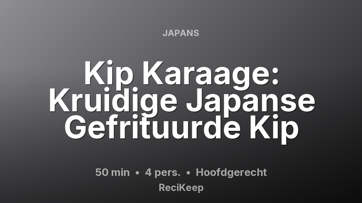 Receptkaart Kip Karaage: Kruidige Japanse Gefrituurde Kip – Hoofdgerecht