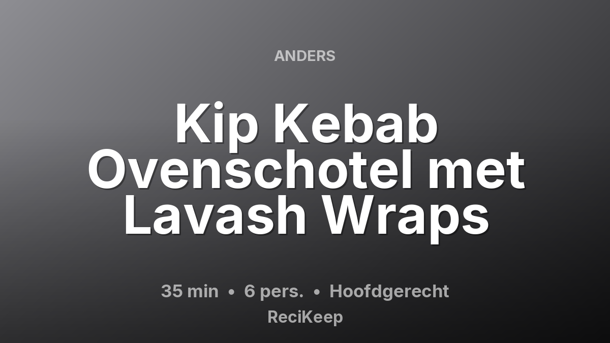 Receptkaart Kip Kebab Ovenschotel met Lavash Wraps – Hoofdgerecht